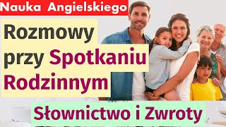 Angielski w Praktyce: Rozmowy przy Spotkaniu Rodzinnym - Słownictwo i Zwroty