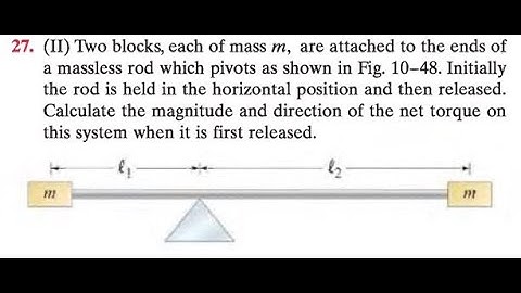 Two blocks, each of mass are attached to the ends of a massless rod which pivots as shown in Fig.