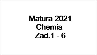 Matura 2021 chemia - Zad. 1-6