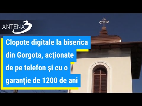 Clopote digitale la biserica din Gorgota, acţionate de pe telefon şi cu o garanţie de 1200 de ani