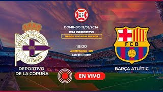 [EN DIRECTO] |⚽Deportivo de la Coruña  Barça Atlètic⚽ Jornada 36  Primera RFEF