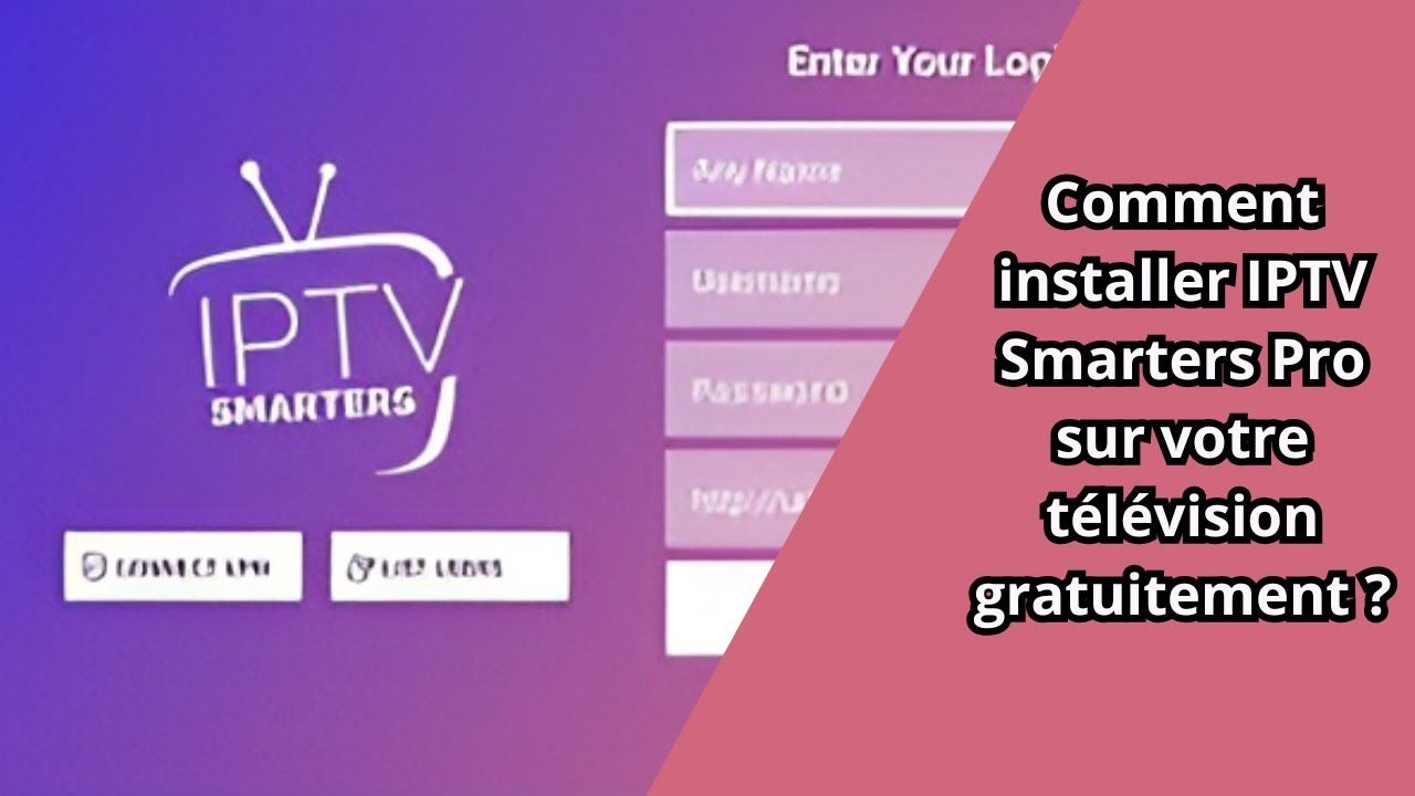 Comment Faire Fonctionner Une Smart Tv En Iptv Gratuitement
