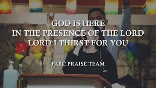 God Is Here / In The Presence of the Lord / Lord I Thirst For You || PARC Praise Team