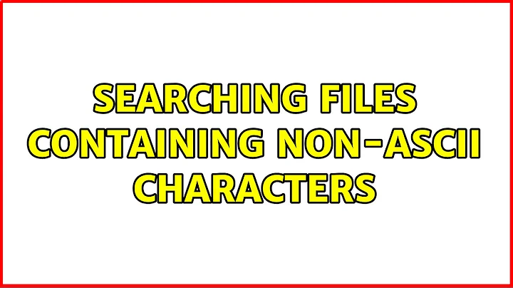 Searching files containing non-ASCII characters