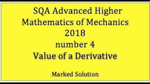 2018 SQA AH Mathematics of Mechanics. No.4 Evaluate a Derivative