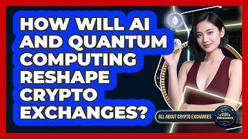 How Will AI And Quantum Computing Reshape Crypto Exchanges? - All About Crypto Exchanges