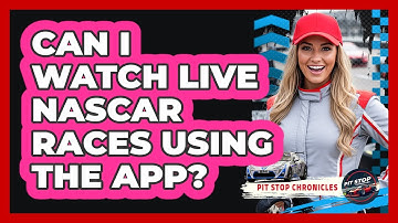 Can I Watch Live NASCAR Races Using The App?