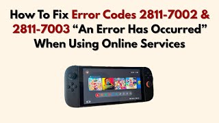 How To Fix Error Codes 2811-7002 & 2811-7003 “An Error Has Occurred” When Using Online Services
