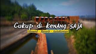 KANGEN? 🎵 CUKUP DIKENANG SAJA📍 || SLOWED REVERB || SADSONG🥀