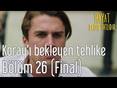 Hayat Bazen Tatlıdır 26. Bölüm (Final) - Koray'ı Bekleyen Büyük Tehlike