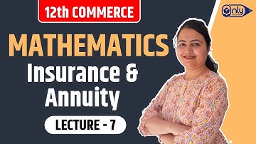 Lecture 7 | 2 Insurance & Annuity | Mathematics | 12th Commerce | CS Preeti Soni Bhandari