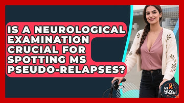 Is A Neurological Examination Crucial For Spotting MS Pseudo-relapses? - MS Support Network