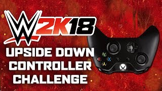 UPSIDE DOWN CONTROLLER CHALLENGE IN WWE 2K18!