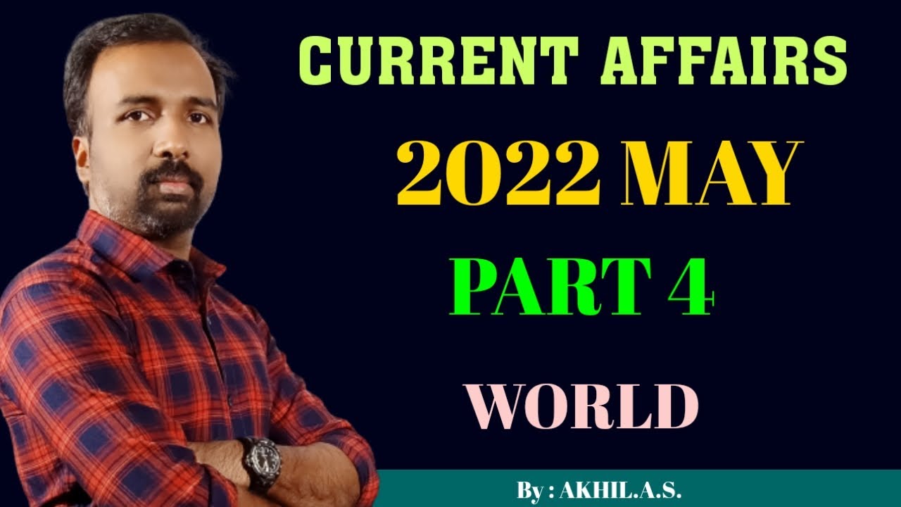 Current Affairs 2022 May Part 4 World YouTube Current Affairs 2022 May Part 4 World YouTube