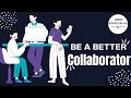 Be more collaborative