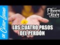 Los CUATRO pasos del Perdón | Por el Placer de Vivir con el Dr. César Lozano