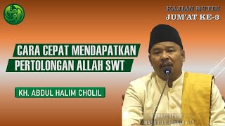 CARA CEPAT MENDAPATKAN PERTOLONGAN ALLAH SWT | KH.Abdul Halim Cholil