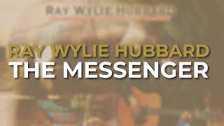 Ray Wylie Hubbard - The Messenger (Official Audio)