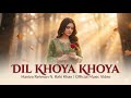Dil Khoya Khoya Haniya Rehman Ft Rahi Khan Official Music Video Heart Touching Song 2025