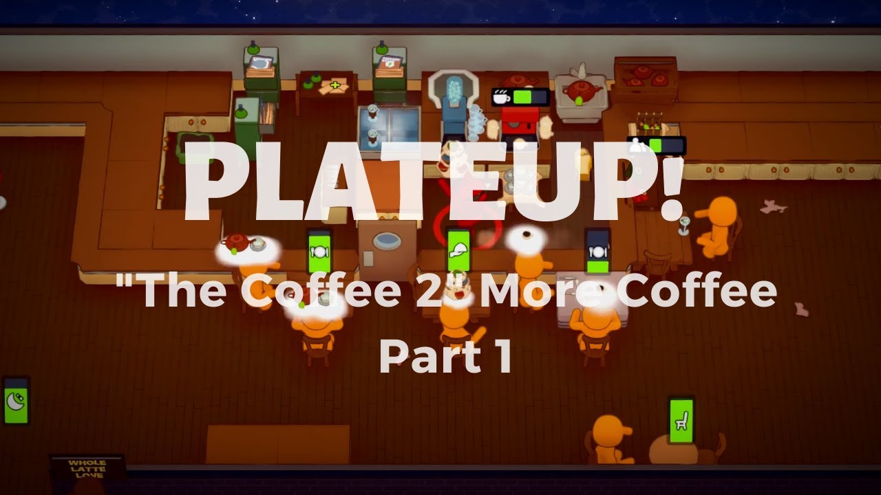 PlateUp!: "The Coffee 2" More Coffee Part 1 - YouTube