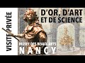 [Visite privée] Exposition &quot;D&#39;or, d&#39;art et de science&quot; au musée des Beaux-Arts de Nancy