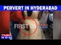 Caught On Camera - Pervert In Hyderabad Touches Women Inappropriately