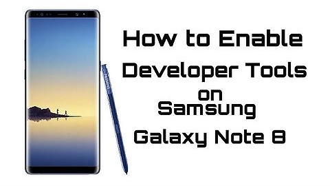 How to Enable Developer Options on Samsung Galaxy Note 8/S8