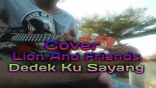 LION AND FRIENDS - DEDEKU SAYANG COVER BY KMN