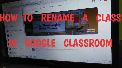 HOW  TO  RENAME  A  CLASS  IN GOOGLE  CLASSROOM