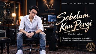 SEBELUM KAU PERGI —  Lyric Video Cipt. Egi Valent |Valent Records | Valent Records 