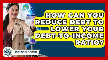 How Can You Reduce Debt To Lower Your Debt-to-Income Ratio? - Points and Perks Channel