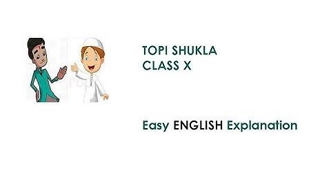 Topi Shukla... Class X... Easy English Explanation