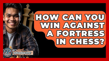 How Can You Win Against A Fortress In Chess? - The Board Game Xpert