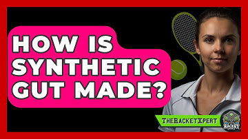 How Is Synthetic Gut Made? - The Racket Xpert