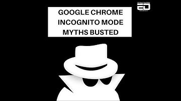 Google Chrome Incognito Mode Myths Busted