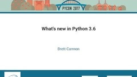 Brett Cannon Whats new in Python 3 6 PyCon 2017