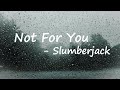 SLUMBERJACK Not For You Feat Nicole Millar Lyrics mp3
