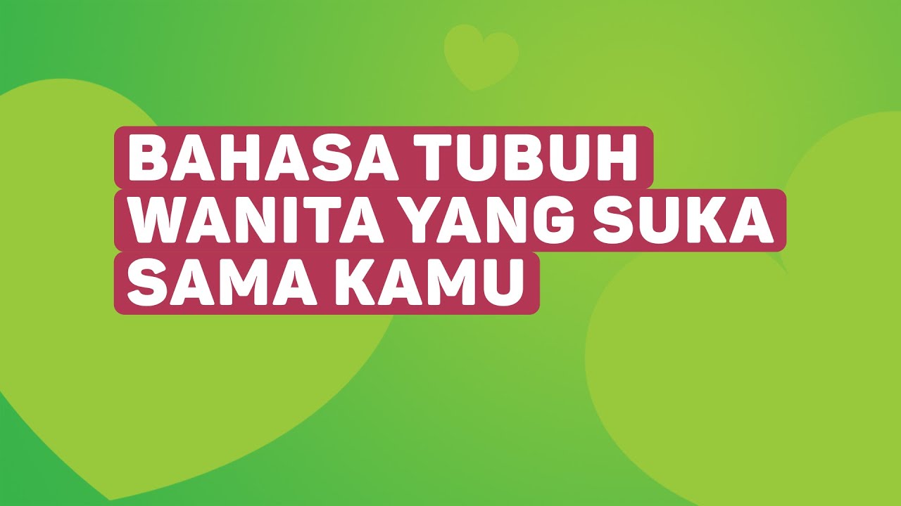Bahasa Tubuh Wanita Yang Suka Sama Kamu