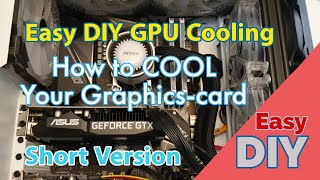 How to Cool a Graphics Card SHORT VERSION - DIY GPU Cooling Modification costing almost nothing screenshot 2