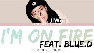 Eun Ji Won (은지원) – I’m On Fire (불나방) (Feat. Blue.D) (Color Coded Lyrics Han/Rom/Eng/가사)