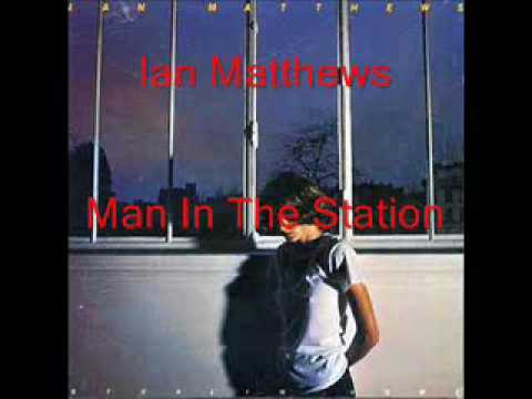 Ian Matthews - Man In The Station