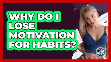 Why Do I Lose Motivation For Habits? - Habit Hacks Hub