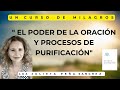 UCDM. EL PODER DE LA ORACION Y PROCESOS DE PURIFICACION. EJEMPLOS SENCILLOS Y PRACTICOS DE COMO ORAR