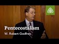 Pentecostalism: A Survey of Church History with W. Robert Godfrey