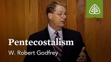Pentecostalism: A Survey of Church History with W. Robert Godfrey