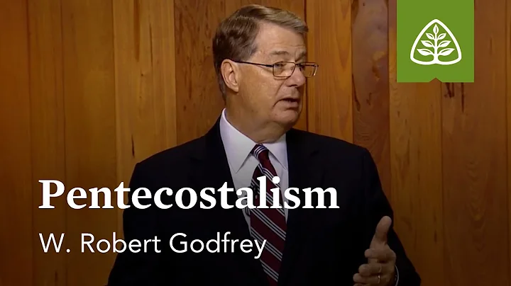 Pentecostalism: A Survey of Church History with W. Robert Godfrey