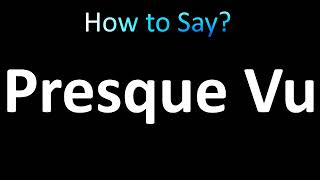 How to Pronounce Presque Vu