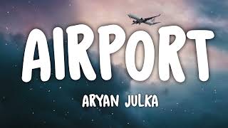 Aryan Julka - Airport (Lyrics)