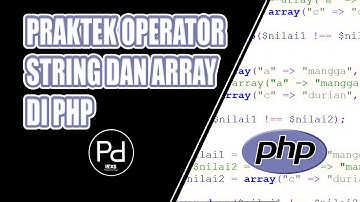 PRAKTEK OPERATOR STRING DAN ARRAY DI PHP