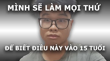 mình 18 tuổi, nếu bạn từ 12 - 17 tuổi, bạn cần video này